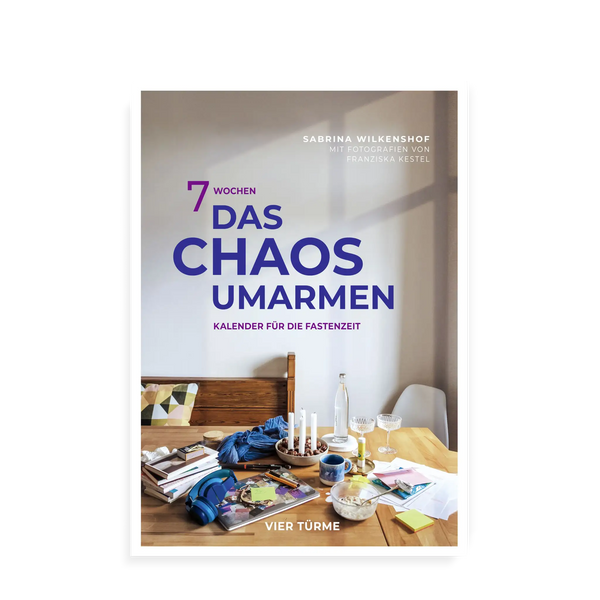 Kalender „7 Wochen das Chaos umarmen“ mit wöchentlichen Text‑ und Foto‑Impulsen für die Fastenzeit.