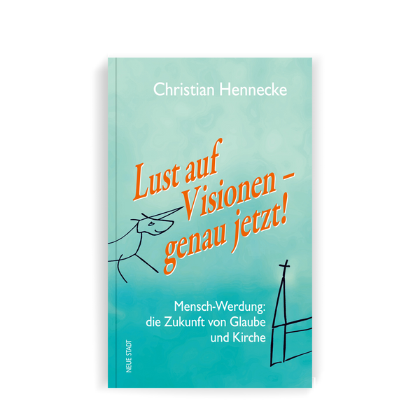 Buch in türkiser Farbe mit orangener Schrift Lust auf Visionen - genau jetzt mit weißer Schrift Mensch-Werdung: die Zukunft von Glaube und Kirche